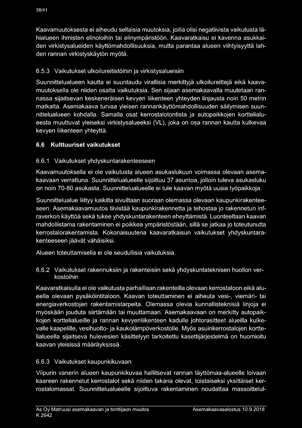 3 Vaikutukset ulkoilureitistöihin ja virkistysalueisiin Suunnittelualueen kautta ei suuntaudu virallisia merkittyjä ulkoilureittejä eikä kaavamuutoksella ole niiden osalta vaikutuksia.