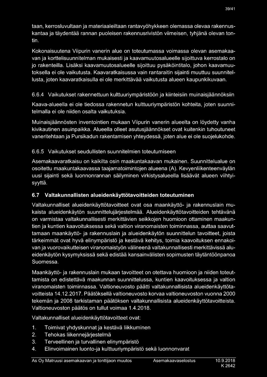 Lisäksi kaavamuutosalueelle sijoittuu pysäköintitalo, johon kaavamuutoksella ei ole vaikutusta.
