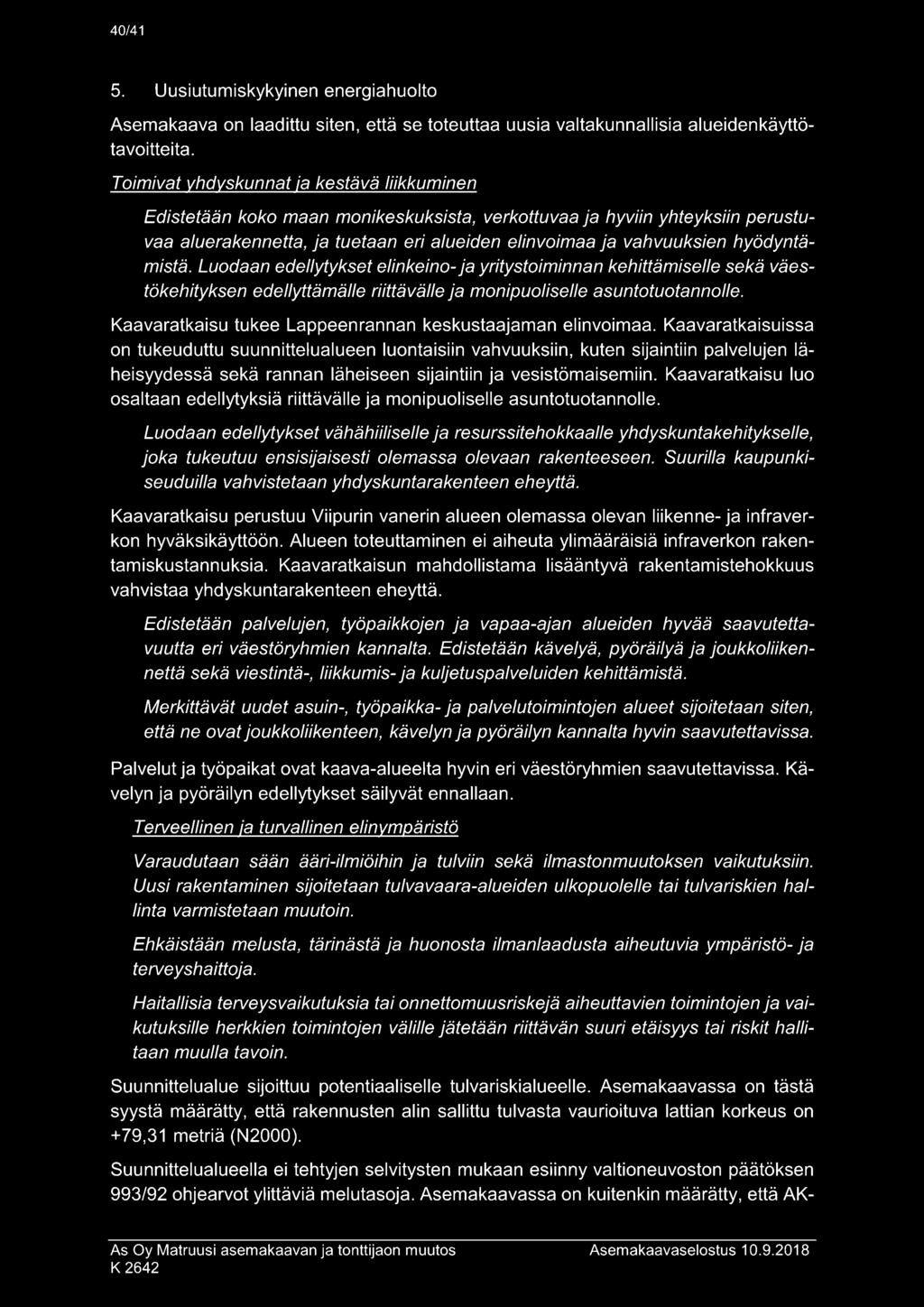 hyödyntämistä. Luodaan edellytykset elinkeino- ja yritystoiminnan kehittämiselle sekä väestökehityksen edellyttämälle riittävälle ja monipuoliselle asuntotuotannolle.