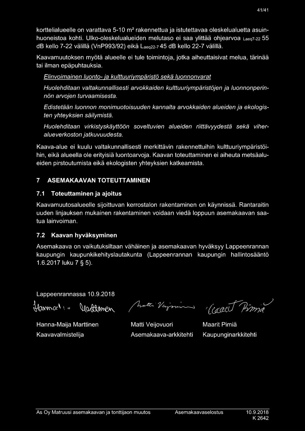 Elinvoimainen luonto- ia kulttuuriympäristö sekä luonnonvarat Huolehditaan valtakunnallisesti arvokkaiden kulttuuriympäristöjen ja luonnonperinnön arvojen turvaamisesta.