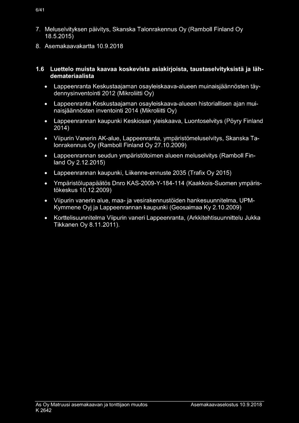 Oy) Lappeenranta Keskustaajaman osayleiskaava-alueen historiallisen ajan muinaisjäännösten inventointi 2014 (Mikroliitti Oy) Lappeenrannan kaupunki Keskiosan yleiskaava, Luontoselvitys (Pöyry Finland