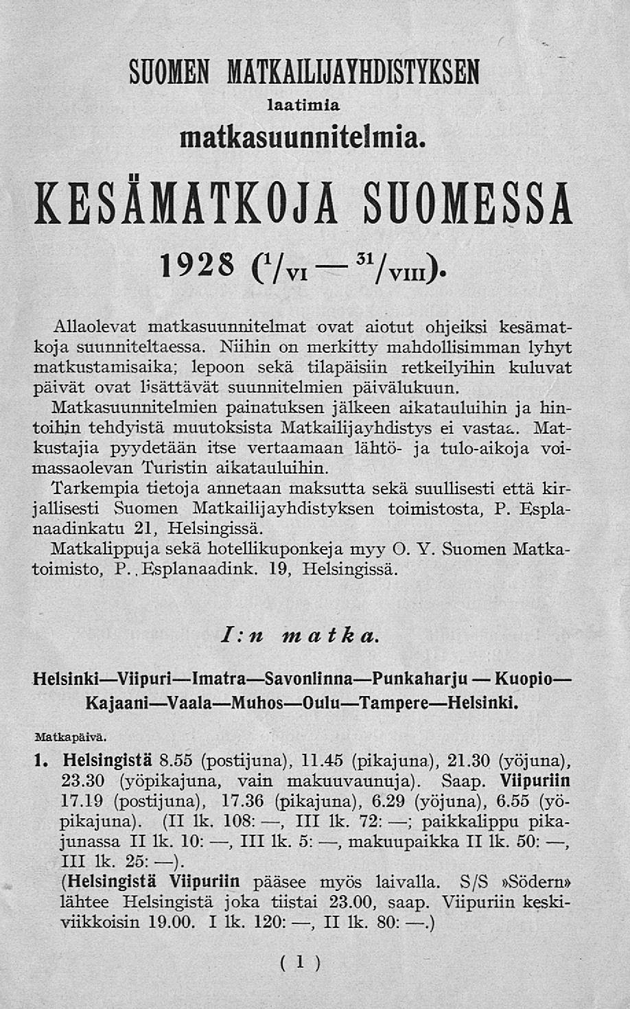 SUOMEN MATKAILIJAYHDISTYKSEN laatimia matkasuunnitelmia. KESÄMATKOJA 1928 C/vi- 31 / ) SUOMESSA Allaolevat matkasuunnitelmat ovat aiotut ohjeiksi kesämatkoja suunniteltaessa.