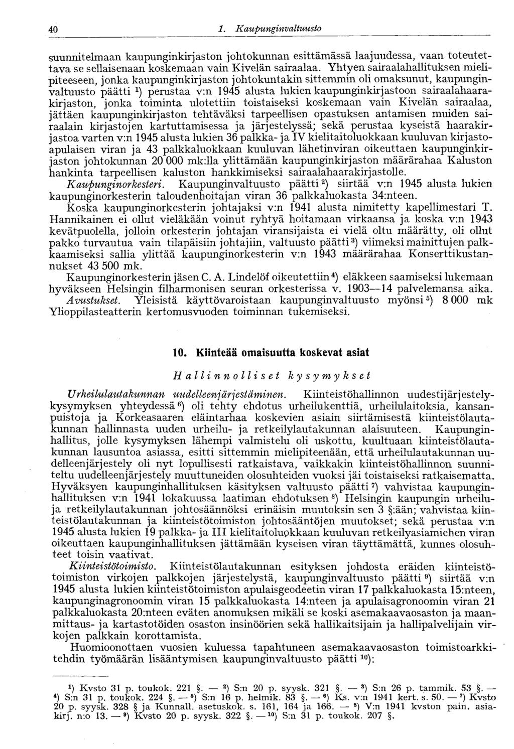 40 1. Kaupunginvaltuusto 40 suunnitelmaan kaupunginkirjaston johtokunnan esittämässä laajuudessa, vaan toteutettava se sellaisenaan koskemaan vain Kivelän sairaalaa.