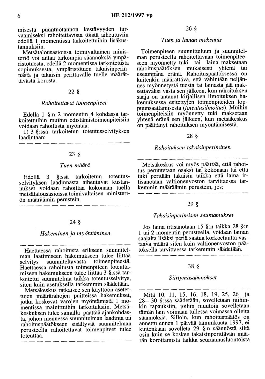 6 HE 212/1997 vp misestä puuntuotannon kestävyyden turvaamiseksi rahoitettavista töistä aiheutuviin edellä 1 momentissa tarkoitettuihin lisäkustannuksiin.