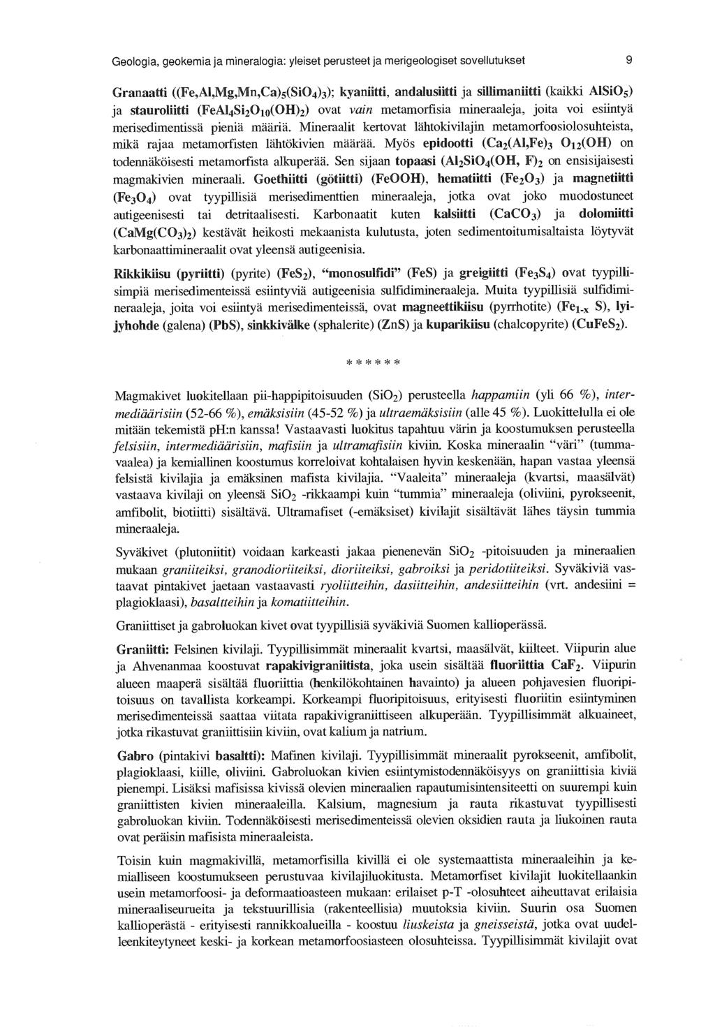 Geologia, geokemia ja mineralogia: yleiset perusteet ja merigeologiset sovellutukset 9 Granaatti ((Fe,AI,Mg,Mn,Ca)5(SiO4)3); kyaniitti, andalusiitti ja sillimaniitti (kaikki AISiO5) ja stauroliitti