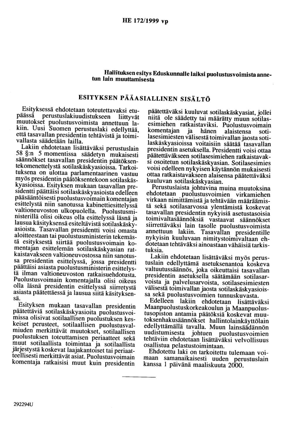 HE 172/1999 vp Hallituksen esitys Eduskunnalle laiksi puolustusvoimista annetun lain muuttamisesta ESITYKSEN PÄÄASIALLINEN SISÄLTÖ Esityksessä ehdotetaan toteutettavaksi etupäässä