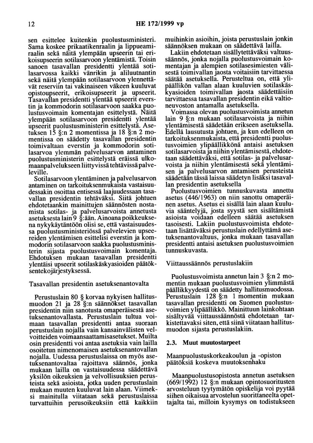 12 HE 172/1999 vp sen esittelee kuitenkin puolustusministeri. Sama koskee prikaatikenraalin ja lippueamiraalin sekä näitä ylempään upseerin tai erikoisupseerin sotilasarvoon ylentämistä.