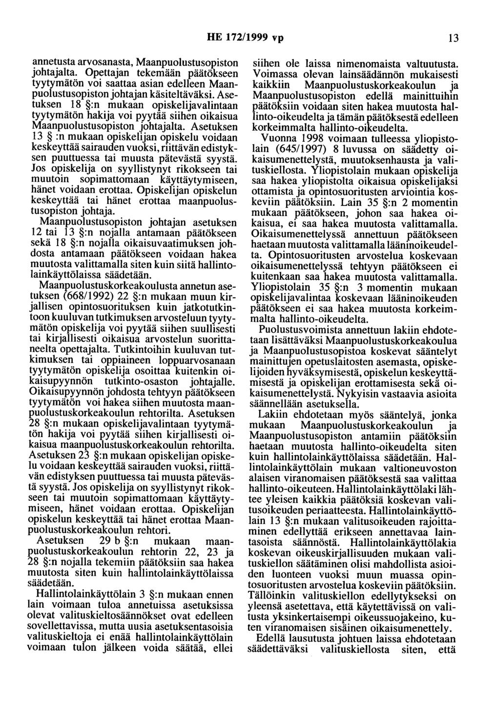 HE 172/1999 vp 13 annetusta arvosanasta, Maanpuolustusopiston johtajalta. Opettajan tekemään päätökseen tyytymätön voi saattaa asian edelleen Maanpuolustusopiston johtajan käsiteltäväksi.