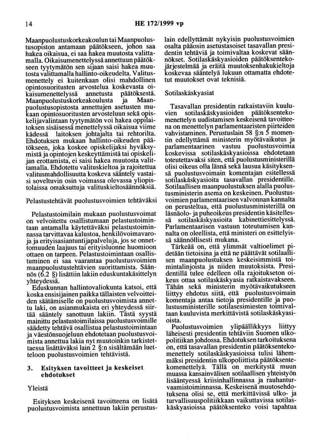 14 HE 172/1999 vp Maanpuolustuskorkeakoulun tai Maanpuolustusopiston antamaan päätökseen, johon saa hakea oikaisua, ei saa hakea muutosta valittamalla.