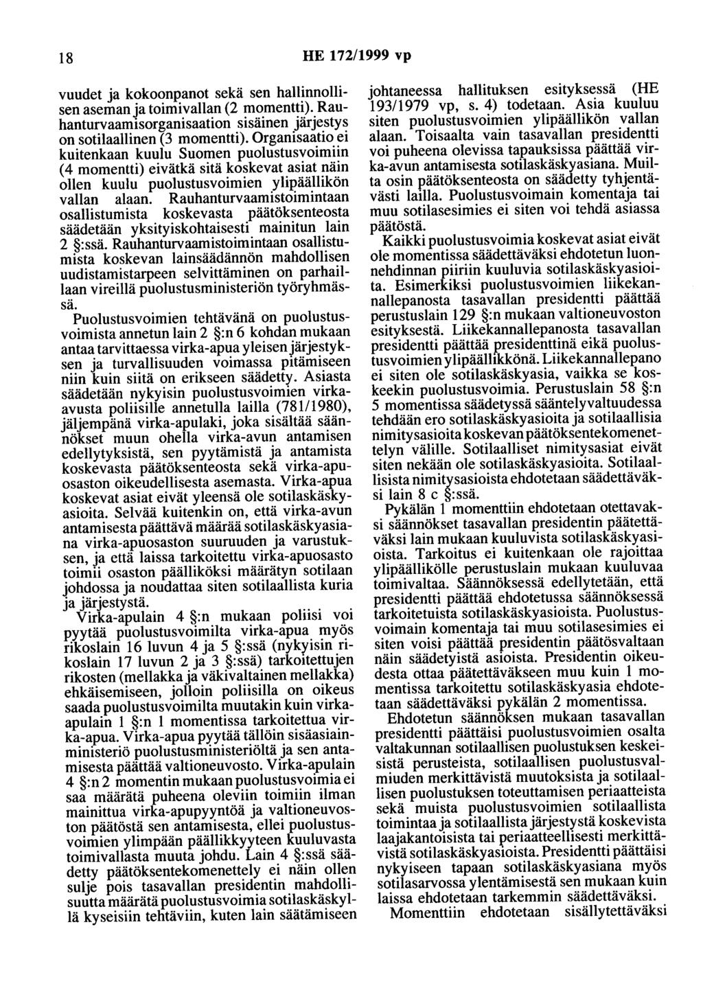 18 HE 172/1999 vp vuudet ja kokoonpanot sekä sen hallinnollisen aseman ja toimivallan (2 momentti). Rauhanturvaamisorganisaation sisäinen järjestys on sotilaallinen (3 momentti).