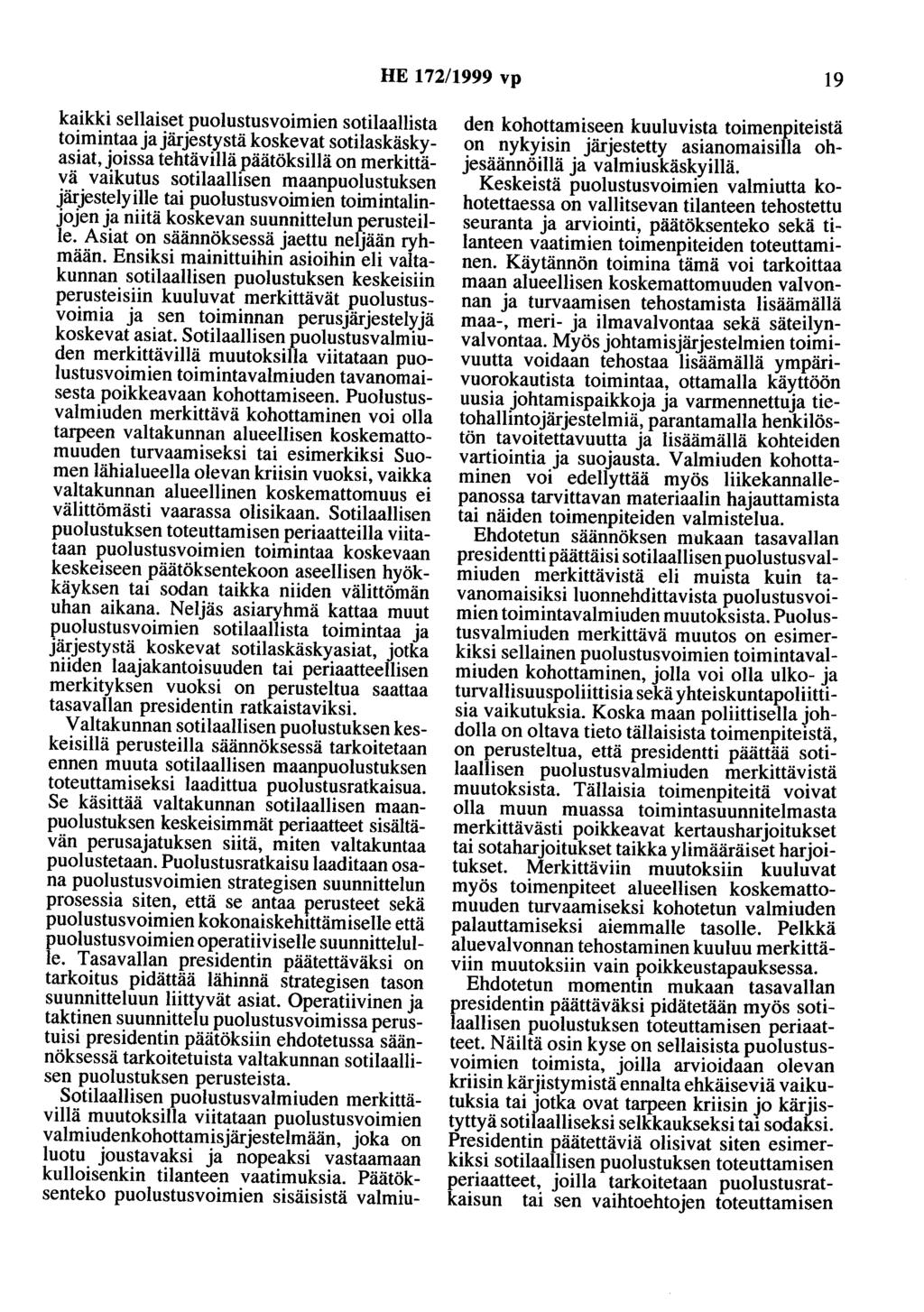 HE 172/1999 vp 19 kaikki sellaiset puolustusvoimien sotilaallista toimintaa ja järjestystä koskevat sotilaskäskyasiat, joissa tehtävillä päätöksillä on merkittävä vaikutus sotilaallisen