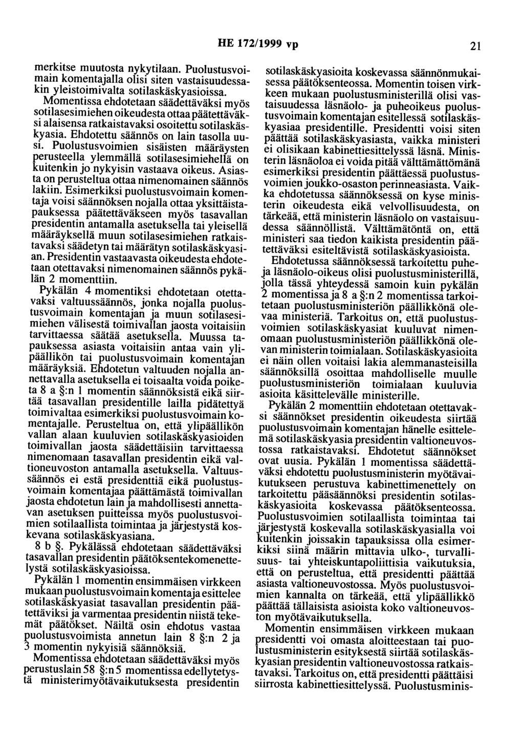 HE 172/1999 vp 21 merkitse muutosta nykytilaan. Puolustusvoimain komentajana olisi siten vastaisuudessakin yleistoimivalta sotilaskäskyasioissa.