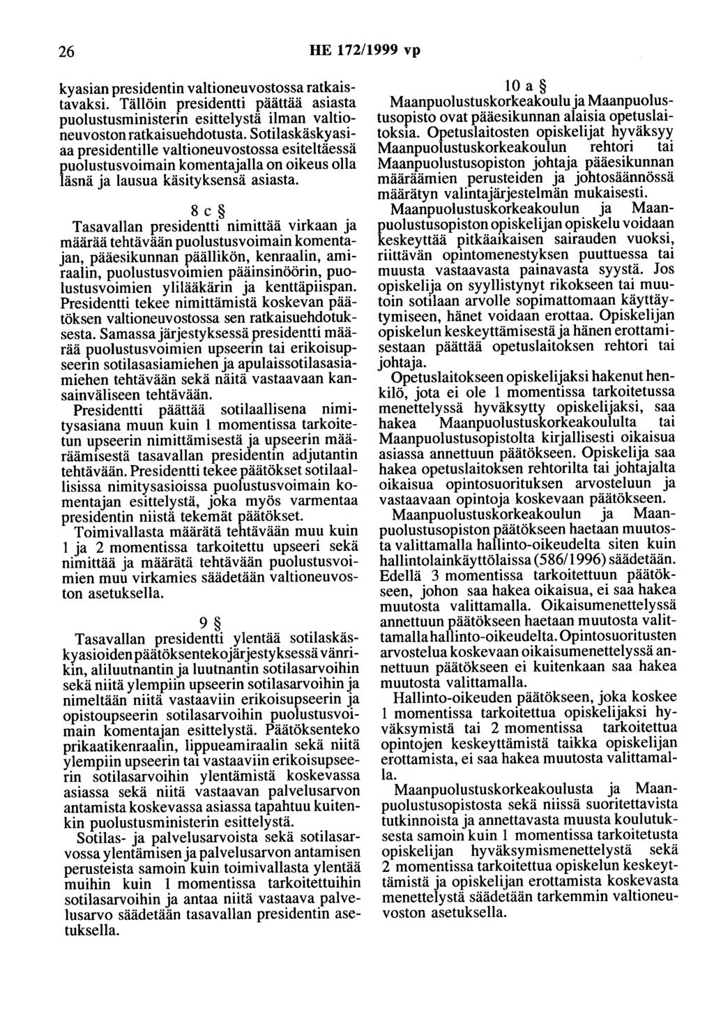 26 HE 172/1999 vp kyasian presidentin valtioneuvostossa ratkaistavaksi. Tällöin presidentti päättää asiasta puolustusministerin esittelystä ilman valtioneuvostonratkaisuehdotusta.