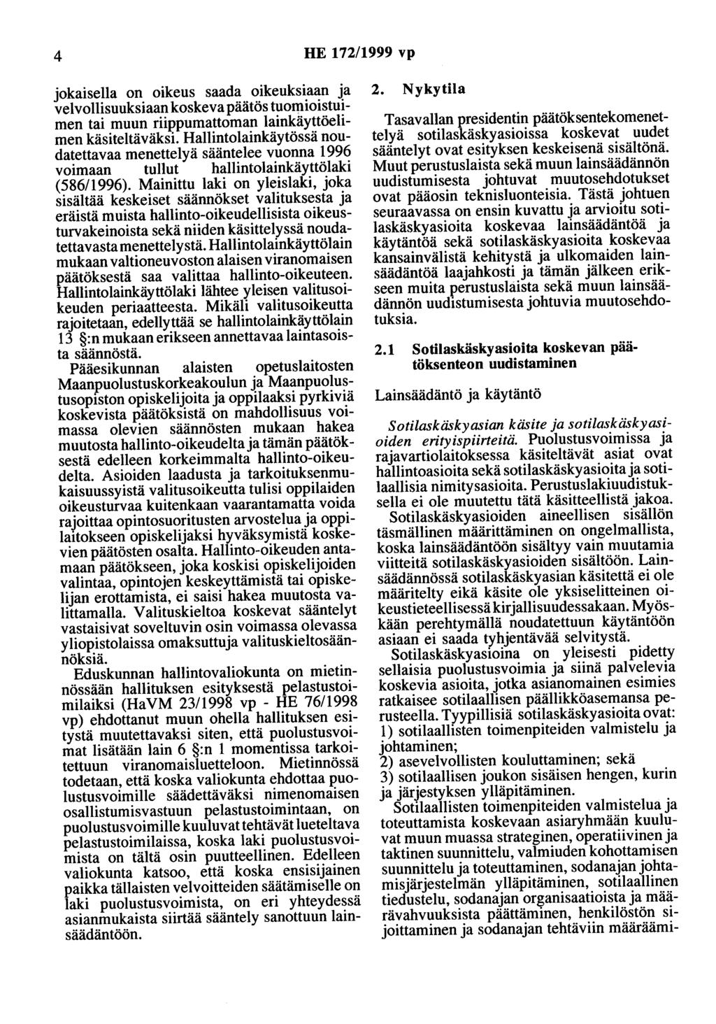 4 HE 172/1999 vp jokaisella on oikeus saada oikeuksiaan ja velvollisuuksiaan koskeva päätös tuomioistuimen tai muun riippumattoman lainkäyttöelimen käsiteltäväksi.