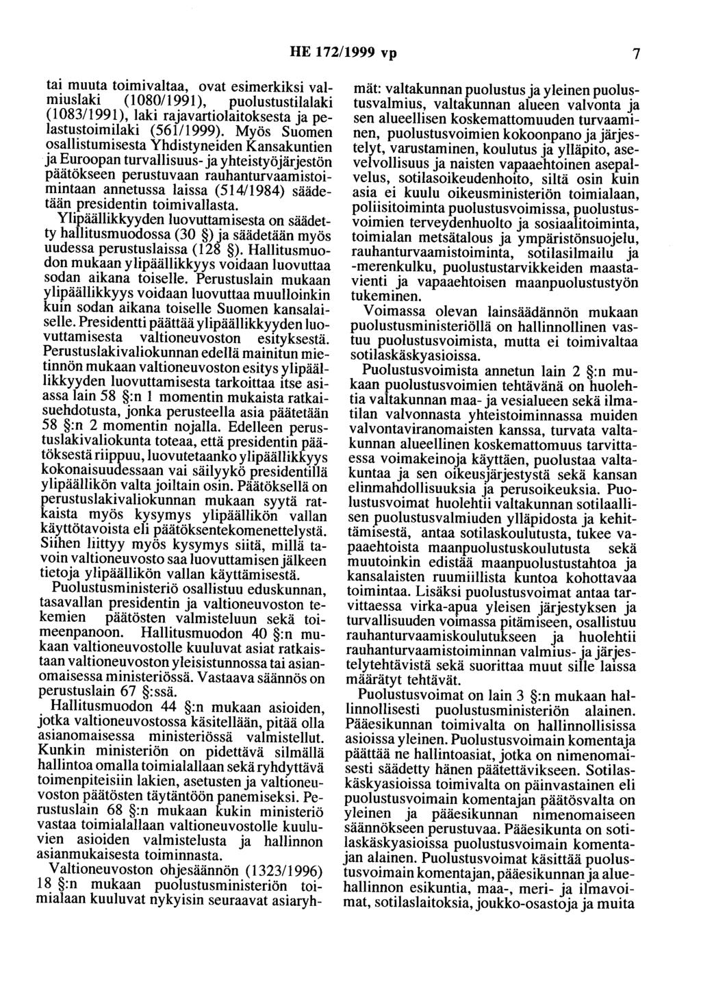 HE 172/1999 vp 7 tai muuta toimivaltaa, ovat esimerkiksi valmiuslaki (1080/1991), puolustustilalaki ( 1083/1991), laki rajavartiolaitoksesta ja pelastustoimilaki (561/1999).