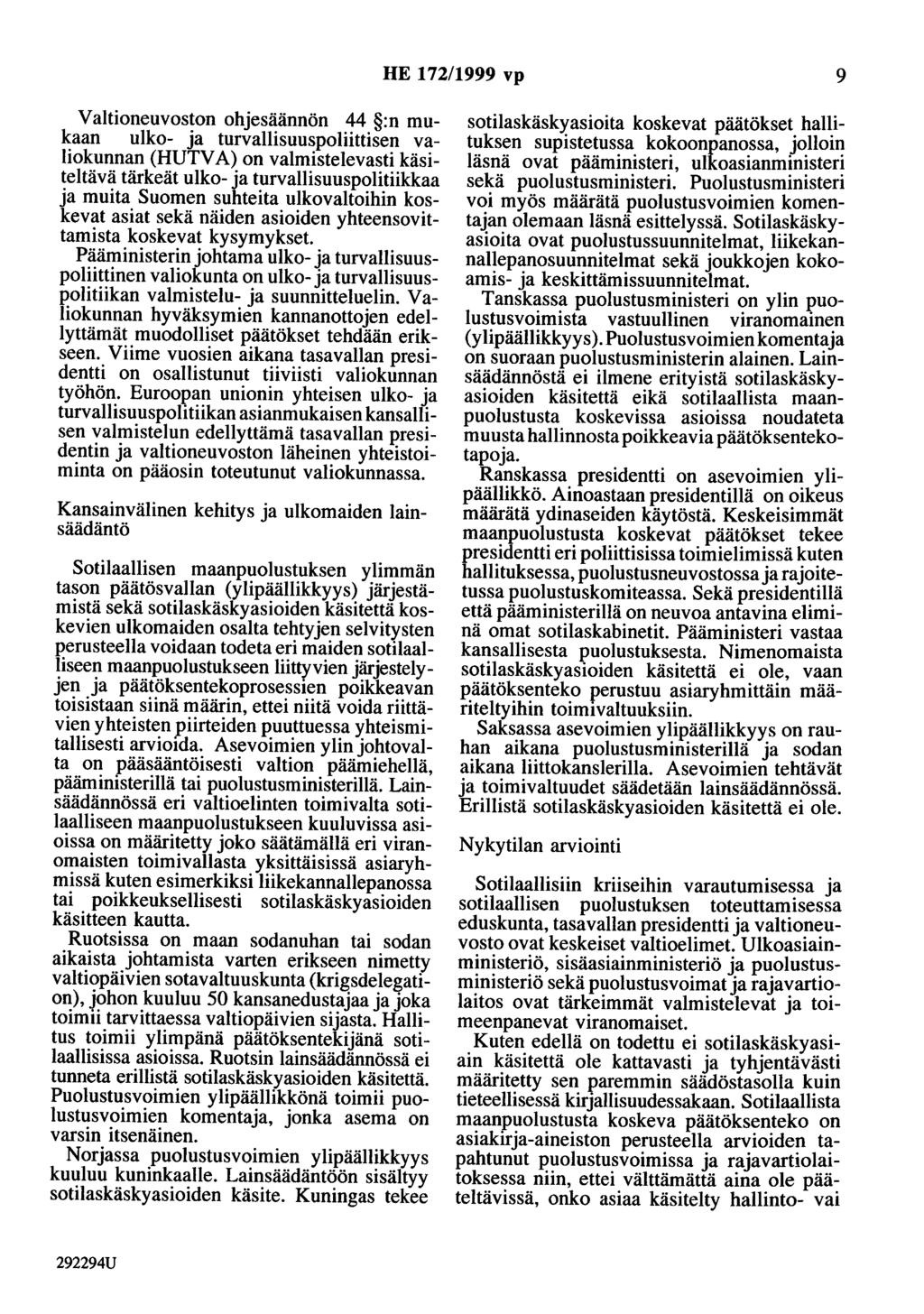 HE 172/1999 vp 9 Valtioneuvoston ohjesäännön 44 :n mukaan ulko- ja turvallisuuspoliittisen valiokunnan (HUTV A) on valmistelevasti käsiteltävä tärkeät ulko- ja turvallisuuspolitiikkaa ja muita Suomen