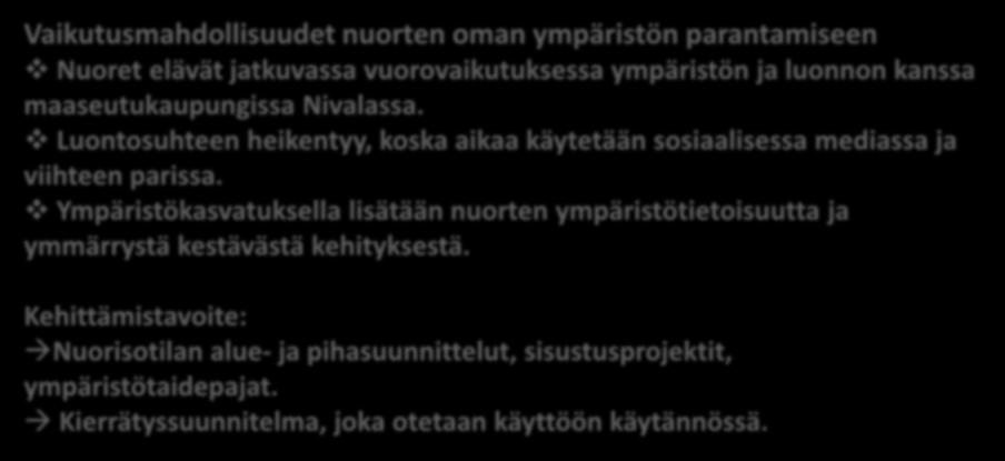 2. YMPÄRISTÖ Vaikutusmahdollisuudet nuorten oman ympäristön parantamiseen Nuoret elävät jatkuvassa vuorovaikutuksessa ympäristön ja luonnon kanssa maaseutukaupungissa Nivalassa.