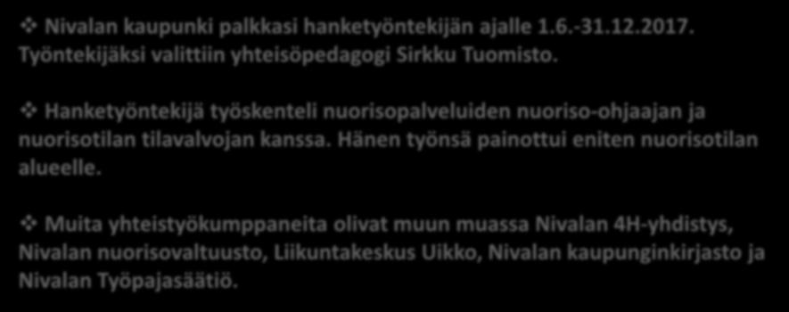 TOTEUTUS Nivalan kaupunki palkkasi hanketyöntekijän ajalle 1.6.-31.12.2017. Työntekijäksi valittiin yhteisöpedagogi Sirkku Tuomisto.
