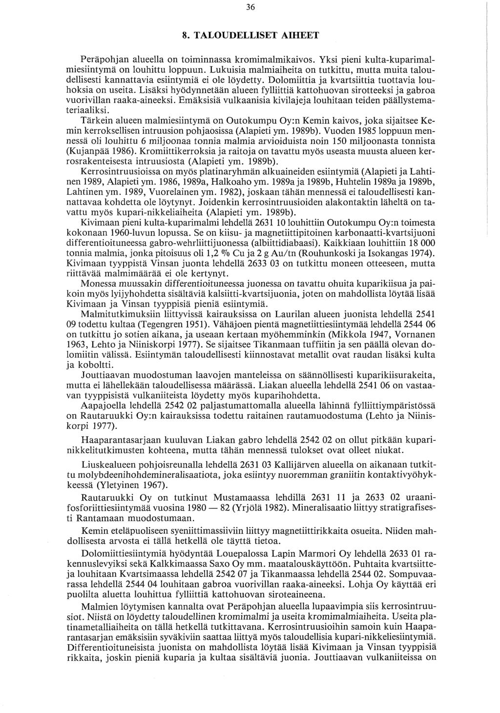 8. TALOUDELLISET AIHEET Perapohjan alueella on toiminnassa kromimalmikaivos. Yksi pieni kulta-kuparimalmiesiintymä on louhittu loppuun.