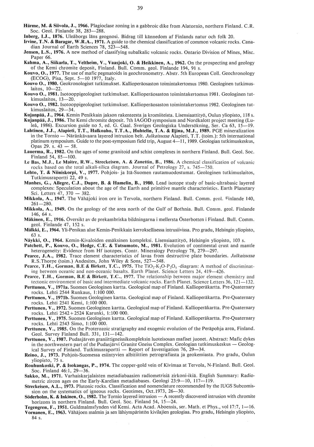 Harme, M. & Siivola, J., 1966. Plagioclase zoning in a gabbroic dike from Alatornio, northern Finland. C.R. Soc. Geol. Finlande 38, 283-288. Inberg, I.J., 1876. Ulesborgs lans geognosi.