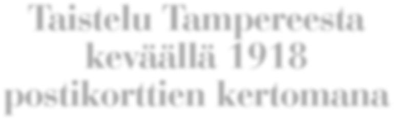 Taistelu Tampereesta keväällä 1918 postikorttien kertomana Kari Salonen Postikorttikokoelmani kuvaa Suomen sisällissotaa edeltäneitä tapahtumia, pohjoisen rintaman murtumista, taisteluja Tampereen