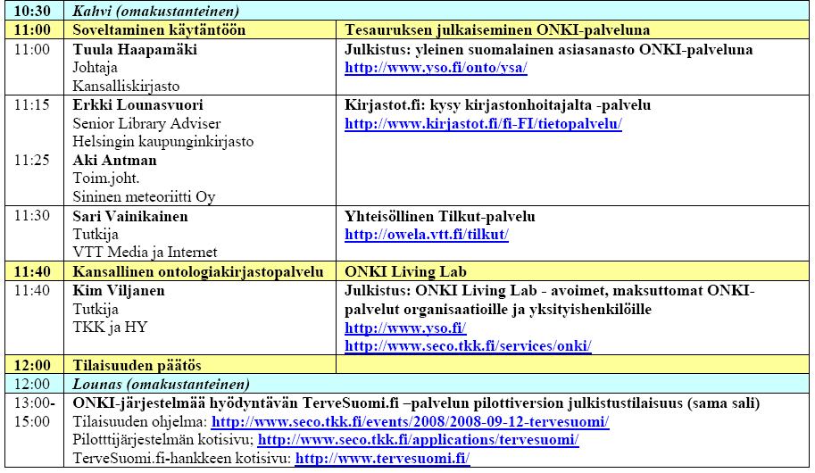 Päivän ohjelma (loppuosa) FinnONTO:n omia ONKI-sovelluksia esittelevät erilliset julkistustilaisuudet TerveSuomi terveystietoa semanttisessa webissä Kansallinen terveystiedon julkaisemisjärjestelmä»
