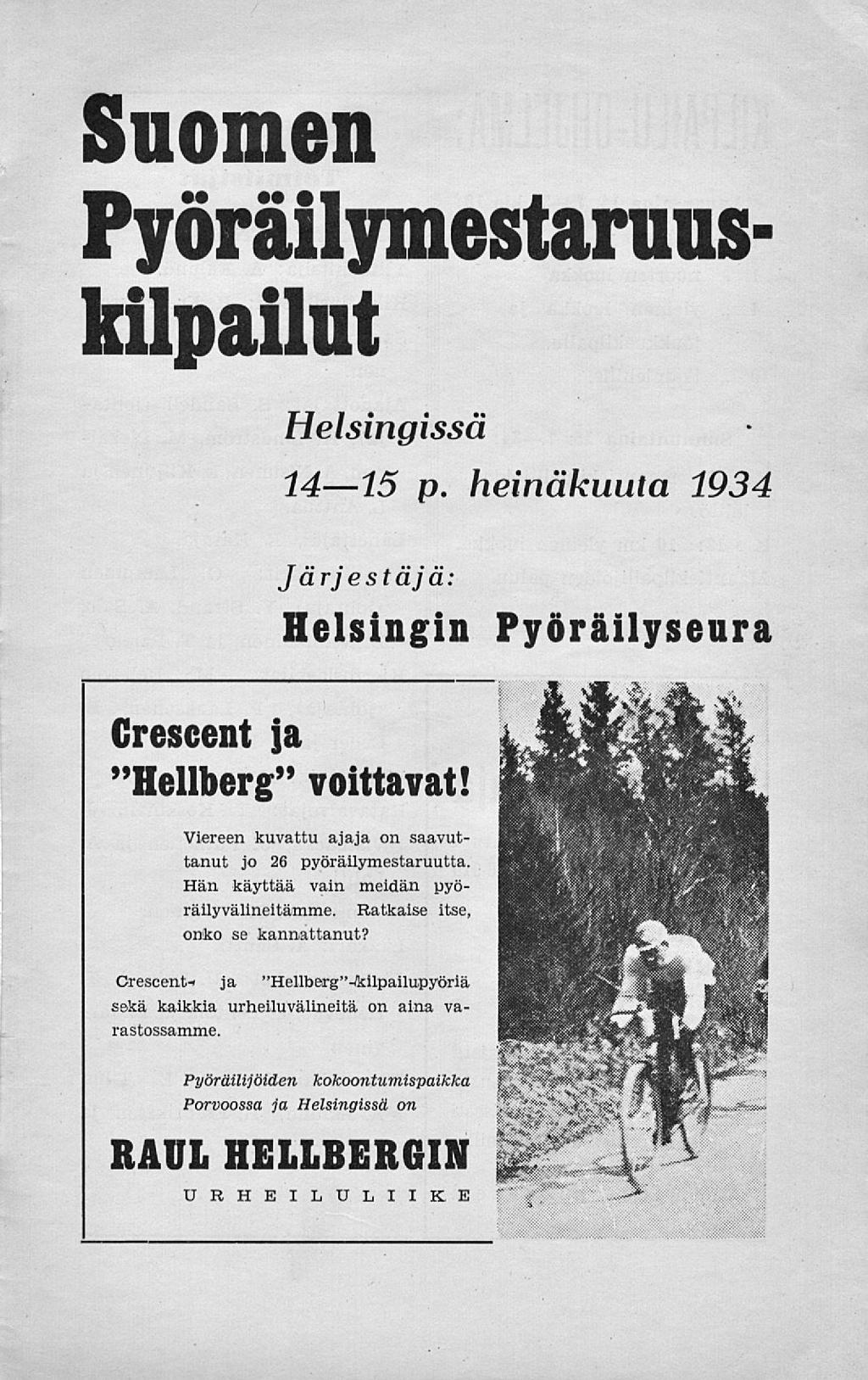 Suomen Pyöräilymestaruuskilpailut Helsingissä 14 15 p. heinäkuuta 1934 Järjestäjä: Helsingin Pyöräilyseura Crescent Ja "Hellberg" voittavat!