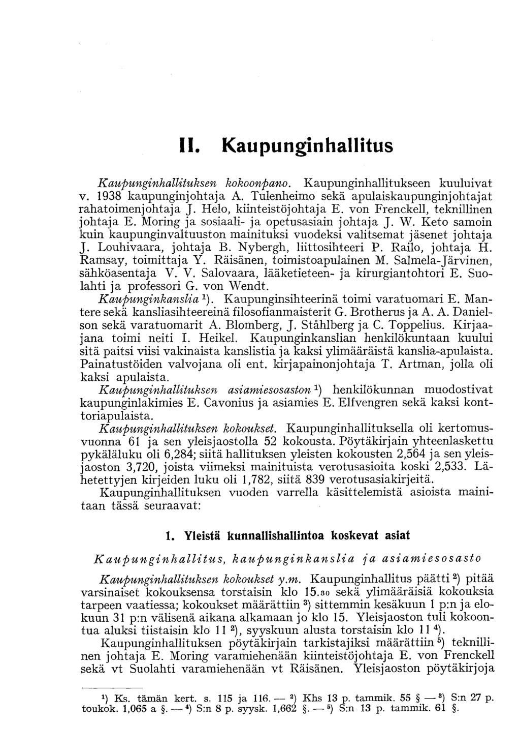 IL Kaupunginhallitus Kaupunginhallituksen kokoonpano. Kaupunginhallitukseen kuuluivat v. 1938 kaupunginjohtaja A. Tulenheimo sekä apulaiskaupunginjohtajat rahatoimenjohtaja J.