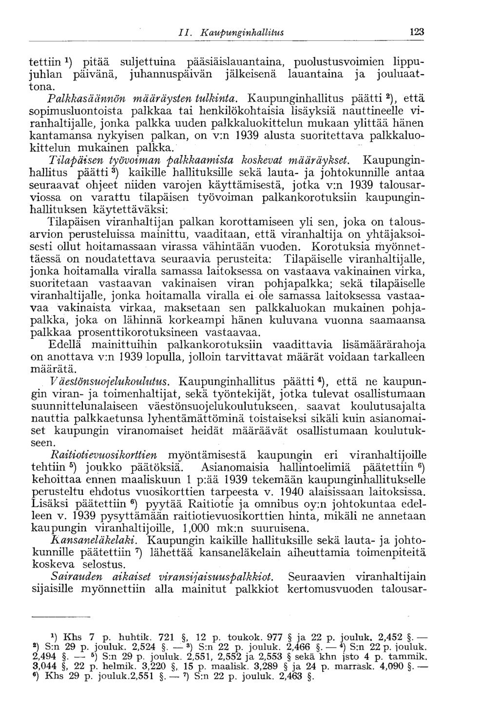 II. Kaupunginhallitus 123 tettiin x ) pitää suljettuina pääsiäislauantaina, puolustusvoimien lippujuhlan päivänä, juhannuspäivän jälkeisenä lauantaina ja jouluaattona.
