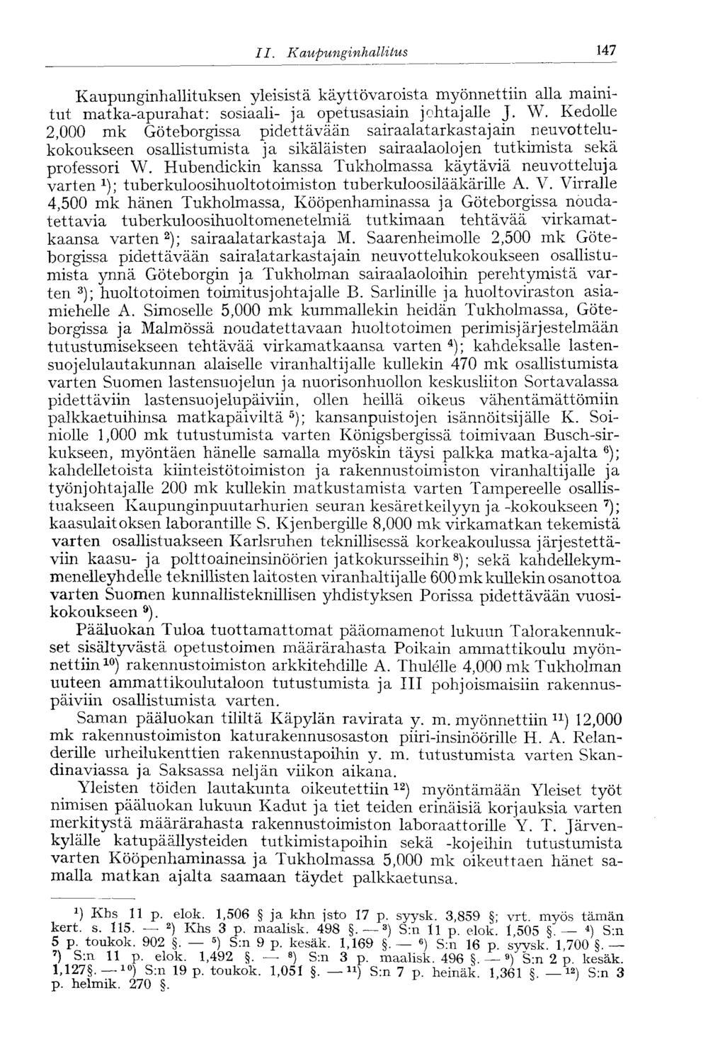 II. Kaupunginhallitus 147 Kaupunginhallituksen yleisistä käyttövaroista myönnettiin alla mainitut matka-apurahat: sosiaali- ja opetusasiain johtajalle J. W.