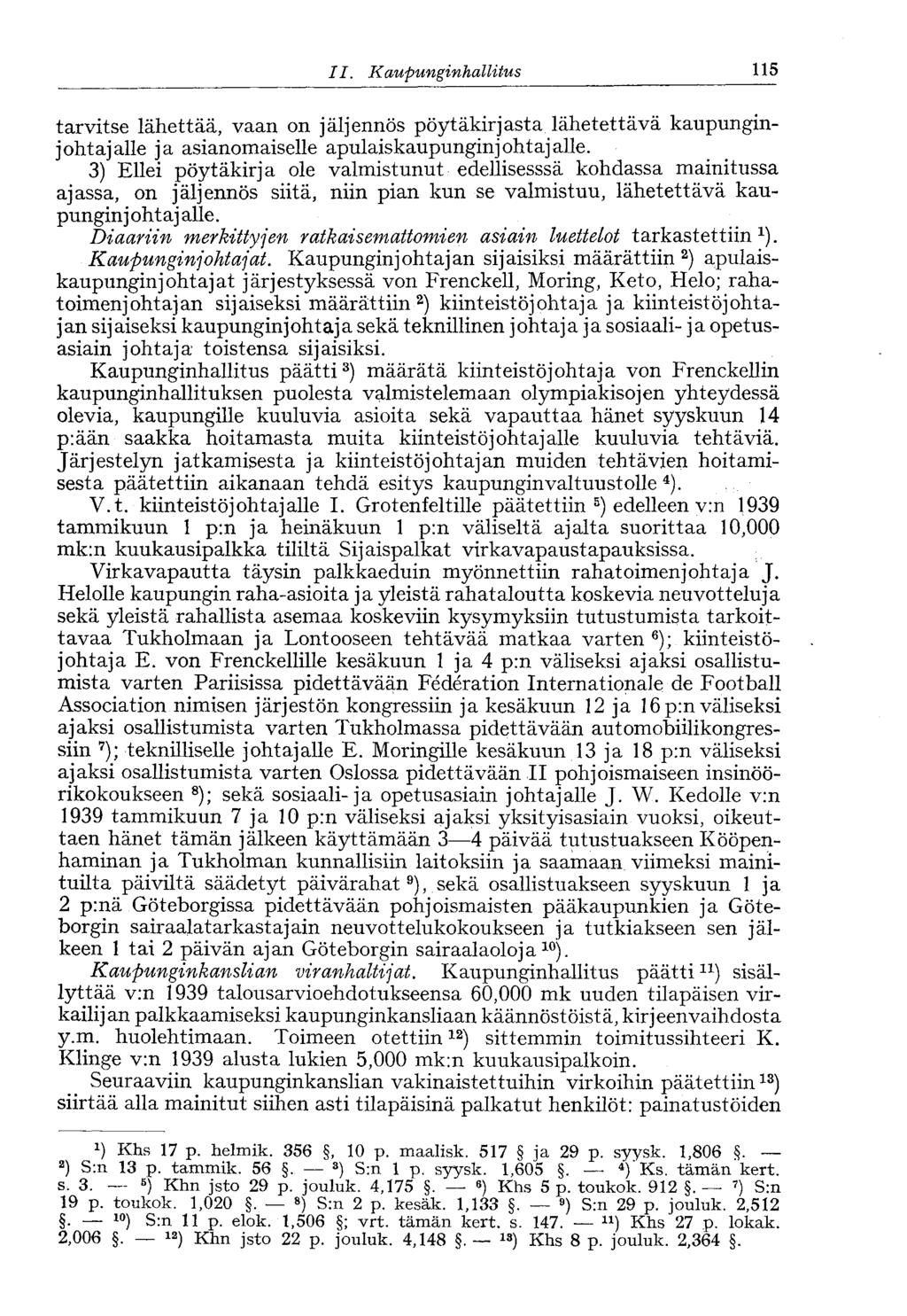 115 II. Kaupunginhallitus' tarvitse lähettää, vaan on jäljennös pöytäkirjasta lähetettävä kaupunginjohtajalle ja asianomaiselle apulaiskaupunginjohtajalle.