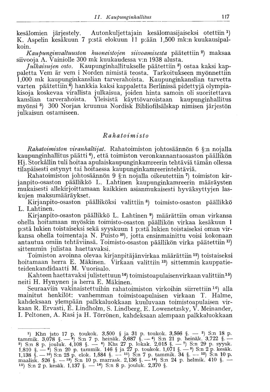 117 II. Kaupunginhallitus' kesälomien järjestely. Autonkuljettajani kesälomasijaiseksi otettiin x ) K. Aspelin kesäkuun 7 p:stä elokuun 11 p:ään 1,500 mk:n kuukausipalkoin.