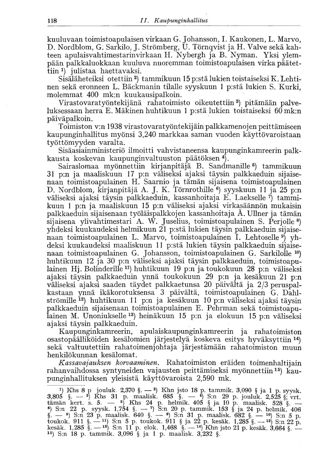 118 II. Kaupunginhallitus' kuuluvaan toimistoapulaisen virkaan G. Johansson, I. Kaukonen, L. Marvo, D. Nordblom, G. Sarkilo, J. Strömberg, U. Törnqvist ja H.