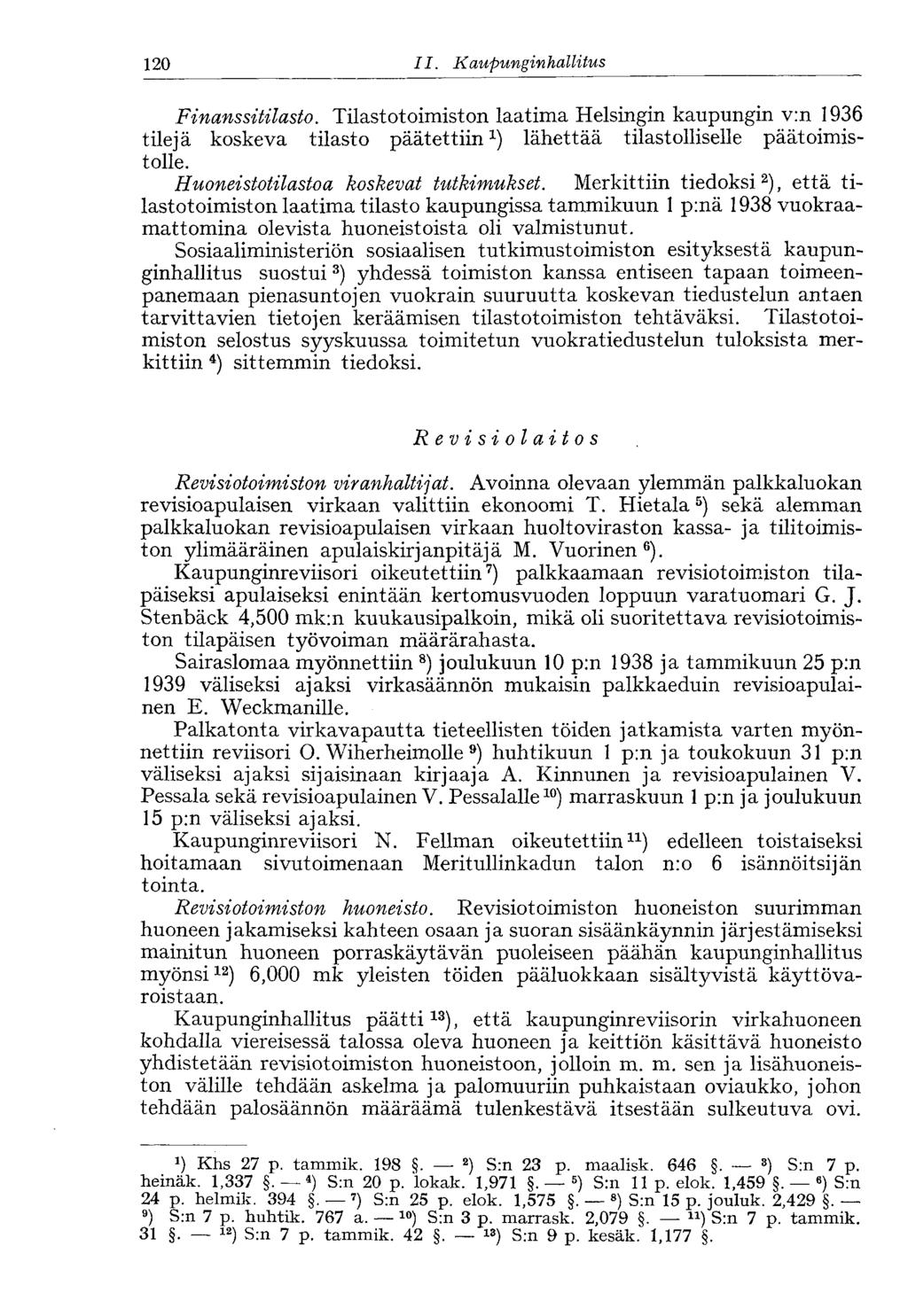 120 II. Kaupunginhallitus' Finanssitilasto. Tilastotoimiston laatima Helsingin kaupungin v:n 1936 tilejä koskeva tilasto päätettiin 1 ) lähettää tilastolliselle päätoimistolle.