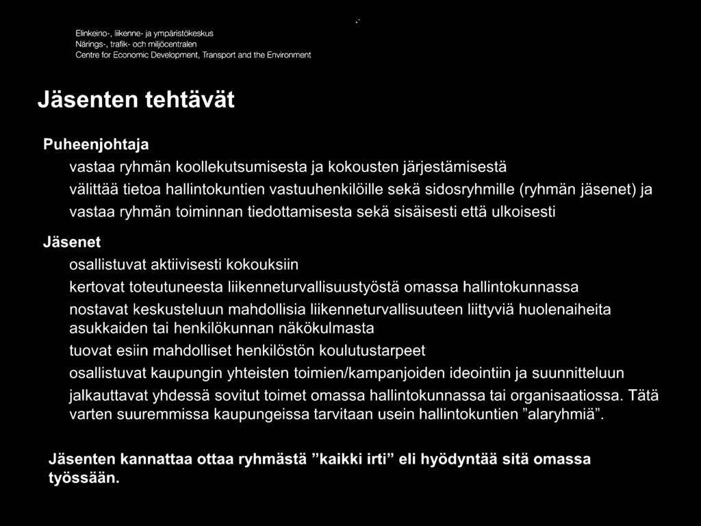 mahdollisia liikenneturvallisuuteen liittyviä huolenaiheita asukkaiden tai henkilökunnan näkökulmasta tuovat esiin mahdolliset henkilöstön koulutustarpeet osallistuvat kaupungin yhteisten