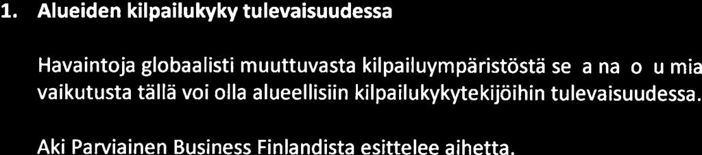 Tiedoksi saatettaviin asioihin lisättiin Itä- ja Pohjois-Suomen maakuntien kannanotto EU:n tulevan monivuotisen rahoituksen valmisteluun sekä Suomen koheesiopolitiikkalinjauksiin. 5 Esittelyasiat 1.