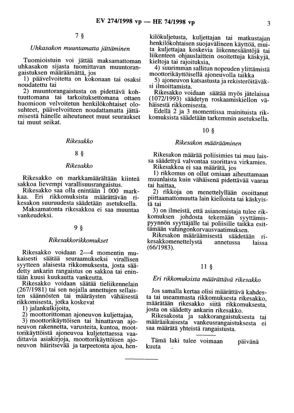 EV 274/1998 vp - HE 74/1998 vp 3 7 Uhkasakon muuntamatta jättäminen Tuomioistuin voi jättää maksamattoman uhkasakon sijasta tuomittavan muuotarangaistuksen määräämättä, jos 1) päävelvoitetta on