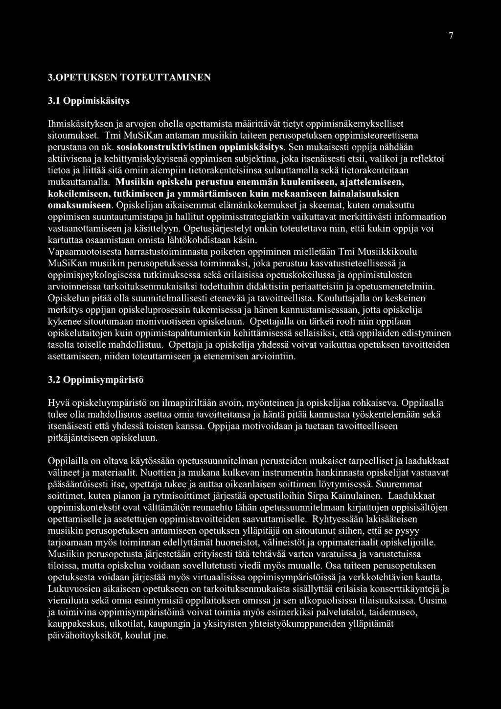 Sen mukaisesti oppija nähdään aktiivisena ja kehittymiskykyisenä oppimisen subjektina, joka itsenäisesti etsii, valikoi ja reflektoi tietoa ja liittää sitä omiin aiempiin tietorakenteisiinsa