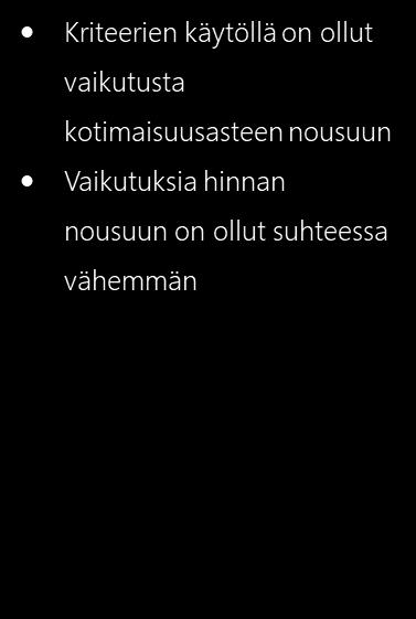 Vastuullisuuskriteerien käytön vaikutukset Onko vastuullisuuskriteerien käytöllä ollut vaikutusta Tuotteiden parempaan saatavuuteen Tuotteiden kotimaisuusasteeseen nousemiseen Tarjoajien määrän