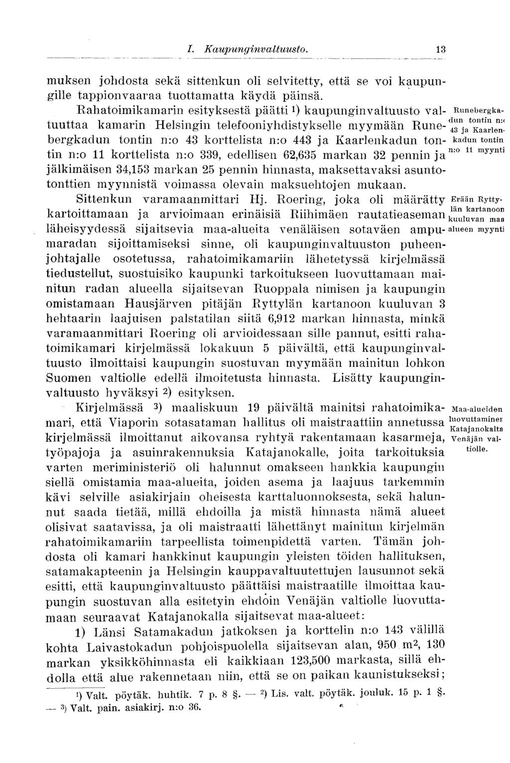 I. Kaup ung inv a Ituusto. 13 muksen johdosta sekä sittenkun oli selvitetty, että se voi kaupungille tappionvaaraa tuottamatta käydä päinsä.