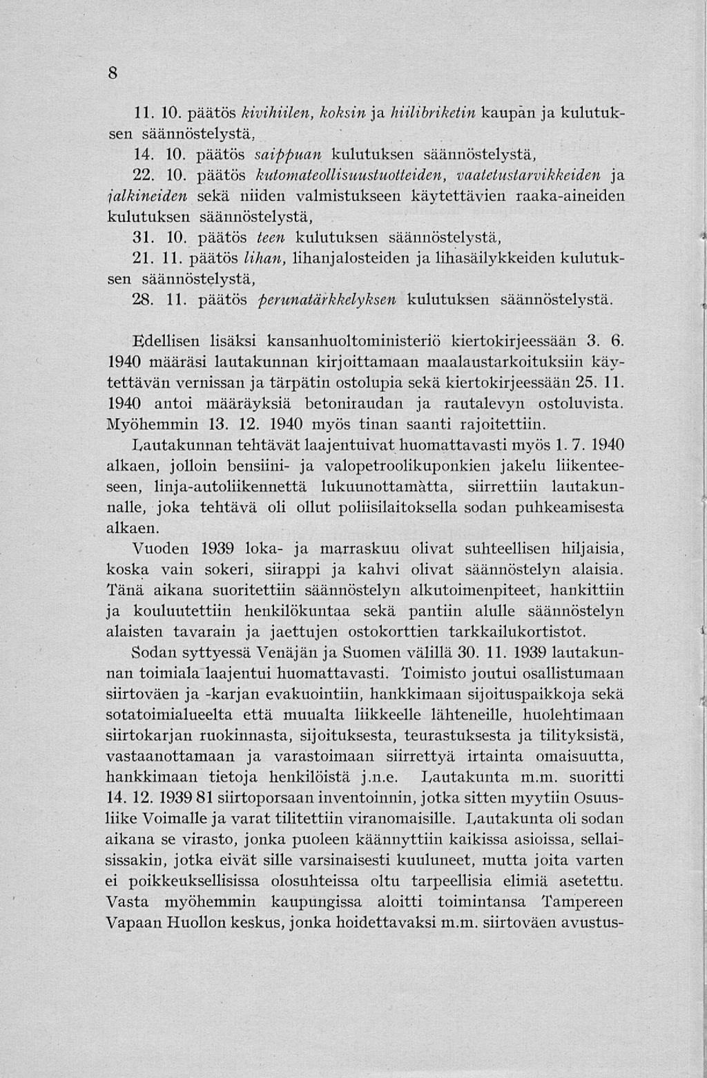 8 11. 10. päätös kivihiilen, koksin ja hiilibnketin kaupan jakulutuksen säännöstelystä, 14. 10. päätös saippuan kulutuksen säännöstelystä, 22. 10. päätös kutotnateollisuustuotteiden, vaatetustarvikkeiden ja jalkineiden sekä niiden valmistukseen käytettävien raaka-aineiden kulutuksen säännöstelystä, 31.