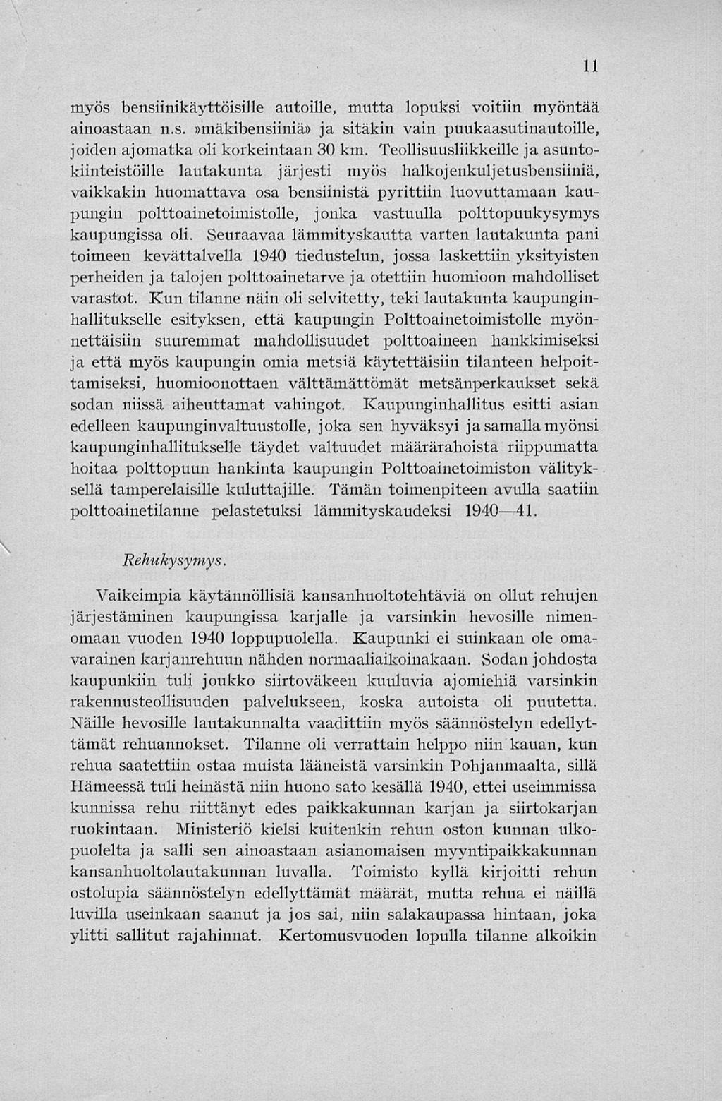 11 myös bensiinikäyttöisille autoille, mutta lopuksi voitiin myöntää ainoastaan n.s.»mäkibensiiniä» ja sitäkin vain puukaasutinautoille, joiden ajomatka oli korkeintaan 30 km.