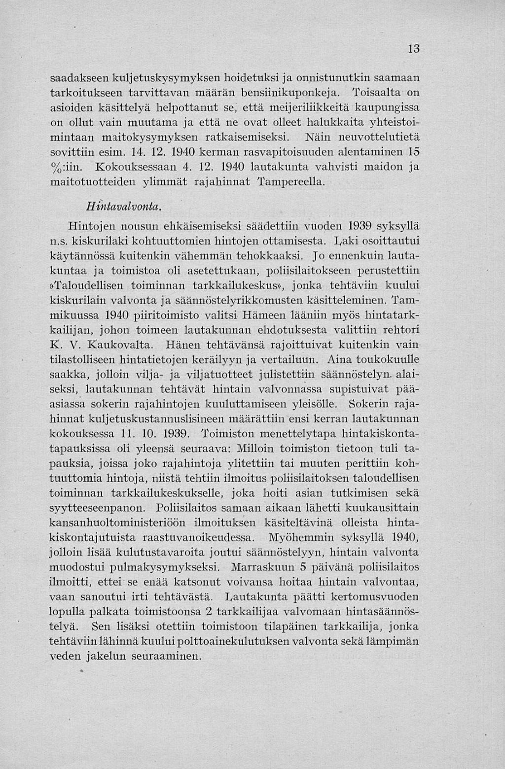 saadakseen kuljetuskysymyksen hoidetuksi ja onnistunutkin saamaan tarkoitukseen tarvittavan määrän bensiinikuponkeja.