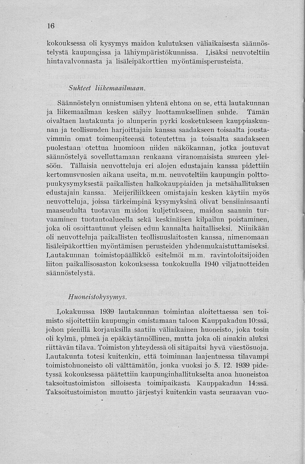 16 kokouksessa oli kysymys maidon kulutuksen väliaikaisesta säännöstelystä kaupungissa ja lähiympäristökunnissa. lisäksi neuvoteltiin hintavalvonnasta ja lisäleipäkorttien myöntämisperusteista.