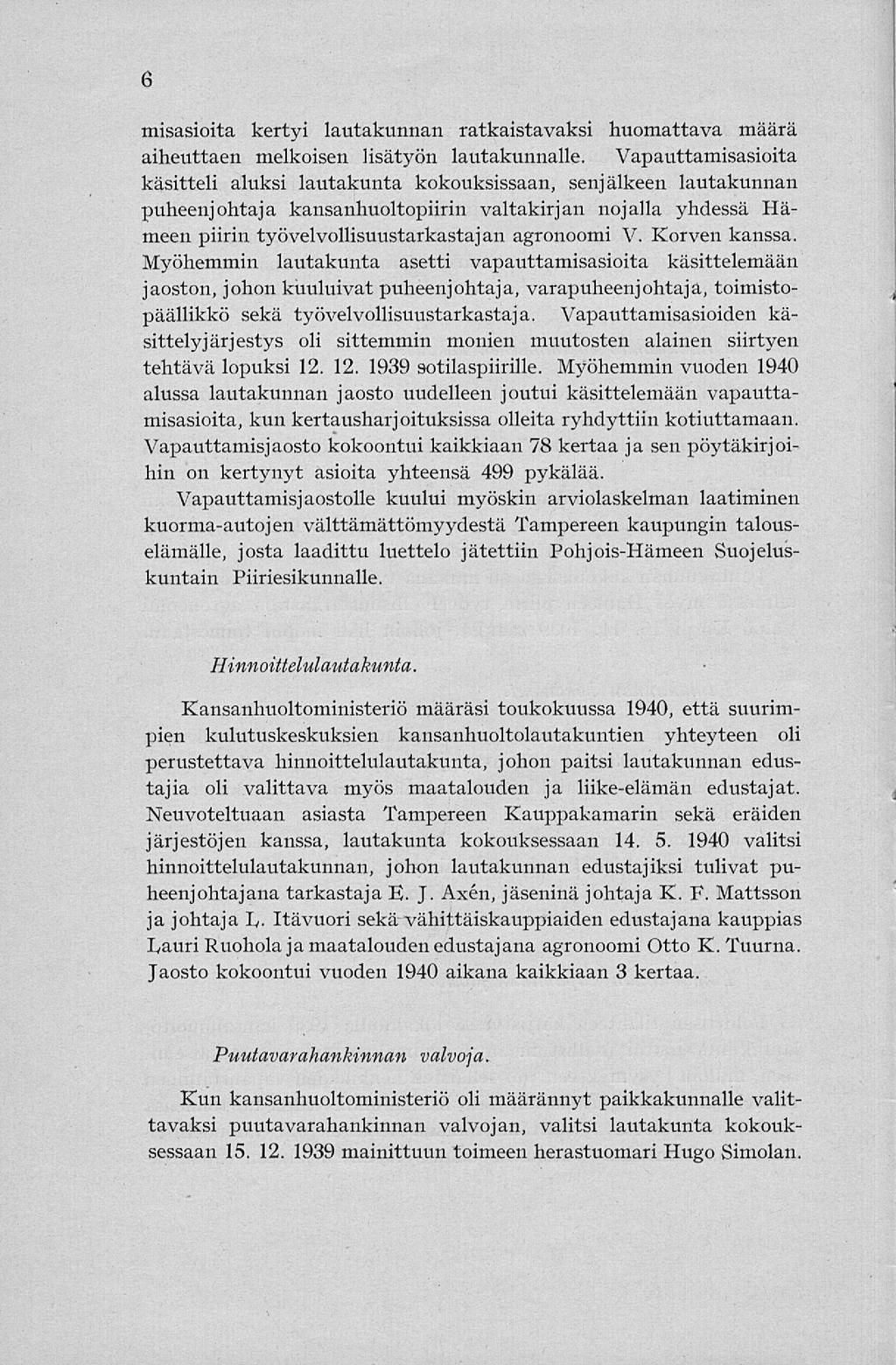 6 misasioita kertyi lautakunnan ratkaistavaksi huomattava määrä aiheuttaen melkoisen lisätyön lautakunnalle.