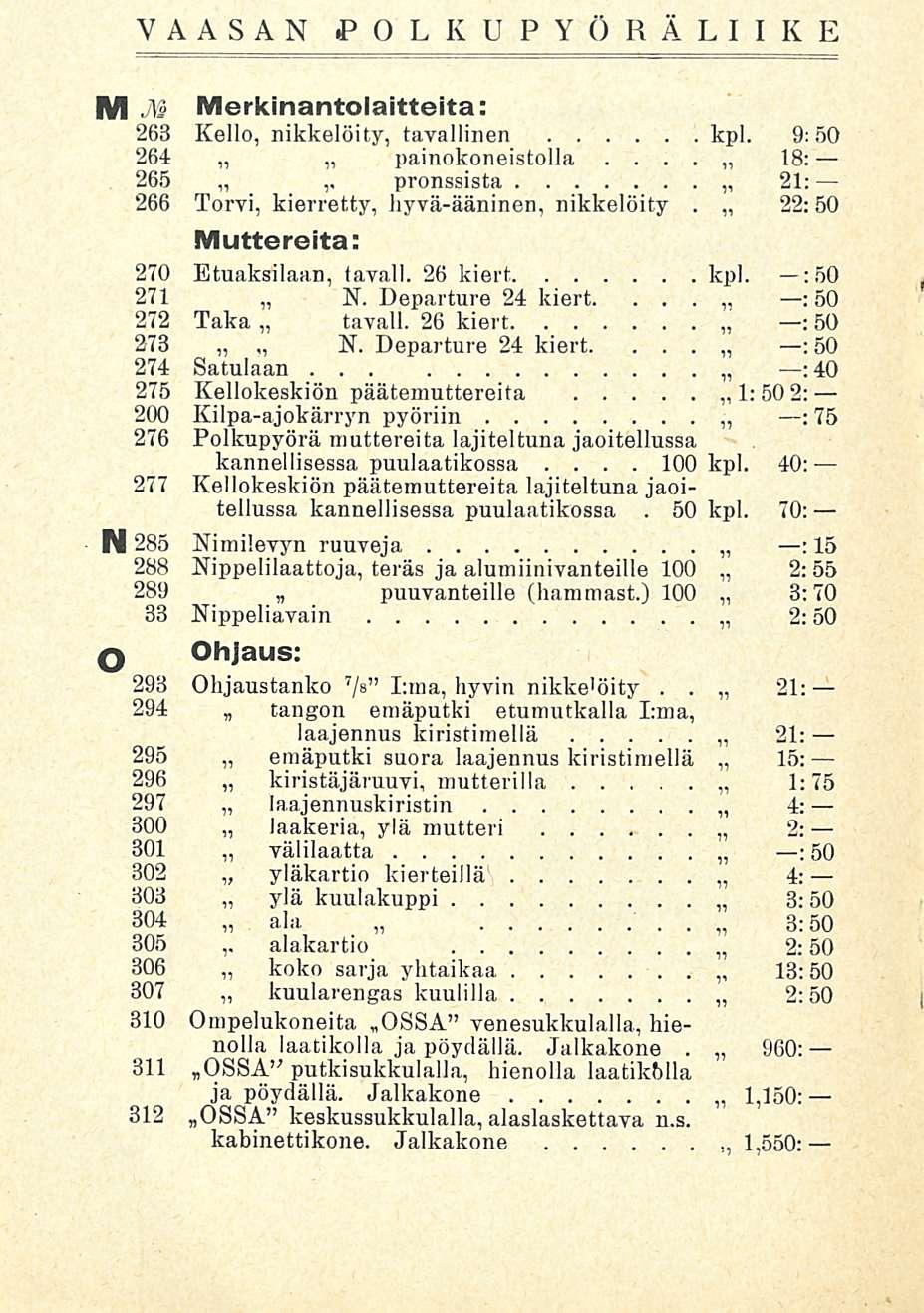 100 VAASAN POLKUPYÖRÄ LII K E M M Merkinantolaitteita: 263 Kello, nikkelöity, tayallinen kpl 9; 50 264 painokoneistolla 18: 265 ~ pronssista 21: 266 Torvi, kierretty, hyvä-ääninen, nikkelöity 22:50