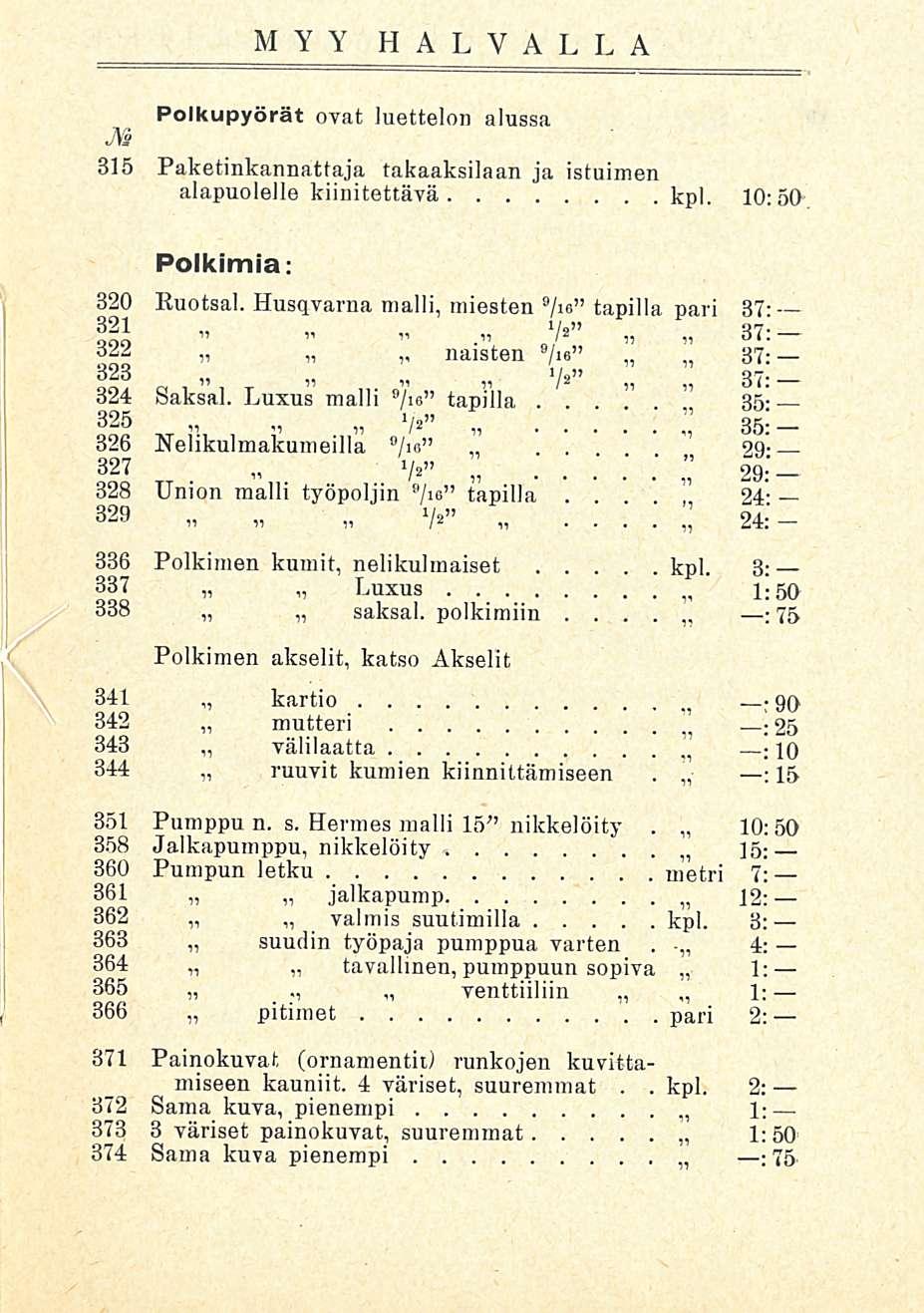 kpl pari MYY HALVALLA Polkupyörät ovat luettelon alussa M 315 Paketinkannattaja takaaksilaan ja istuimen alapuolelle kimitettävä kpl 10:50 Poikimia: 320 Ruotsal Husqvarna malli, miesten 9 /ie tapilla