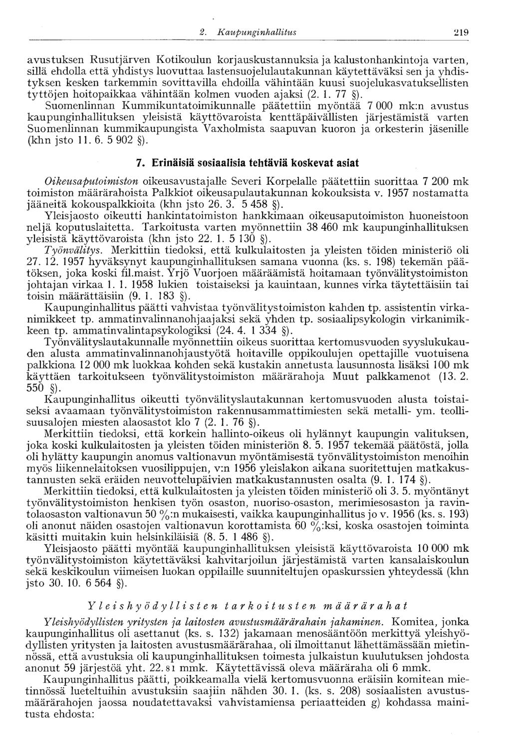 2. Kaupunginhallitus 219' avustuksen Rusutjärven Kotikoulun korjauskustannuksia ja kalustonhankintoja varten, sillä ehdolla että yhdistys luovuttaa lastensuojelulautakunnan käytettäväksi sen ja