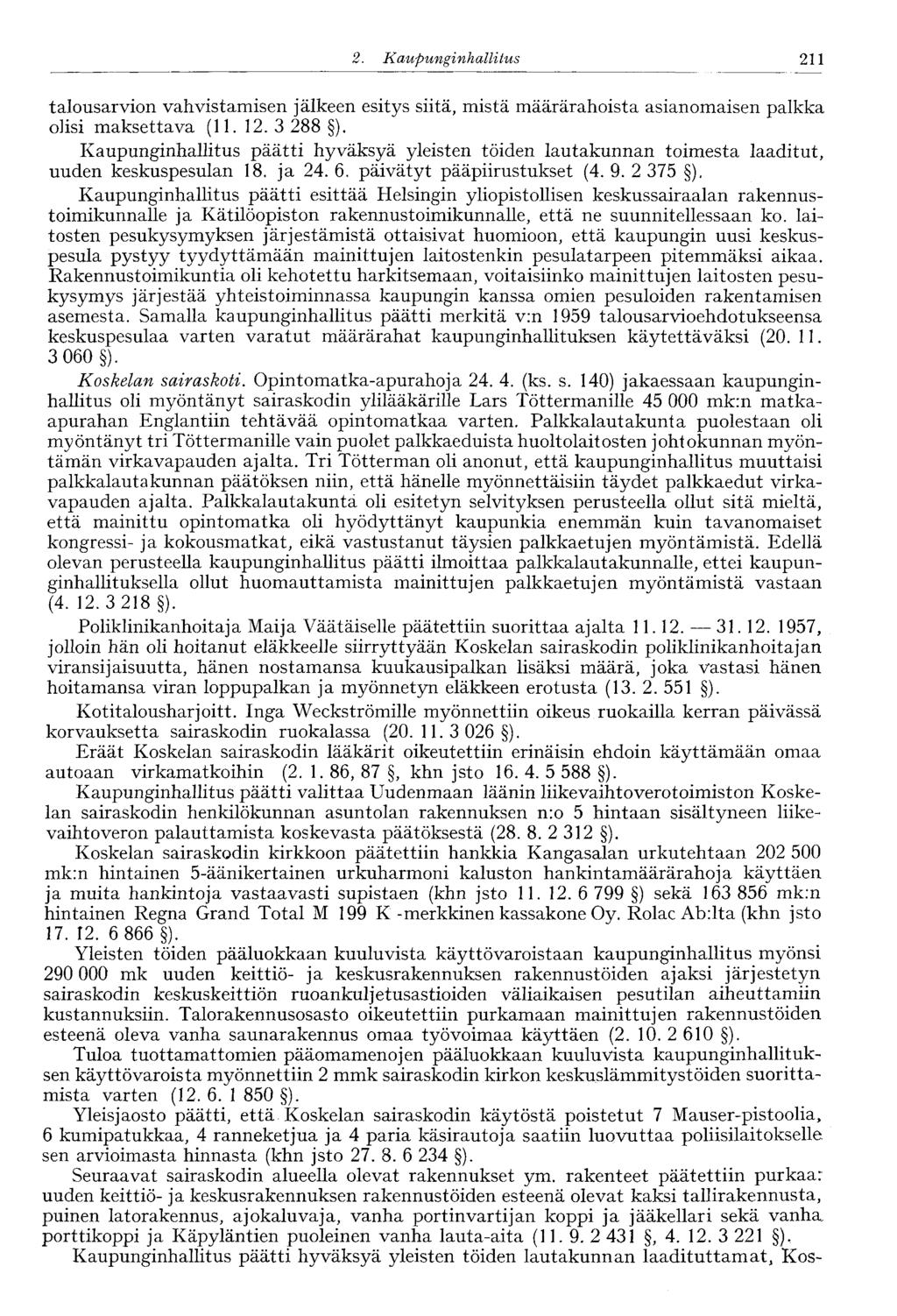 2. Kaupunginhallitus 211' talousarvion vahvistamisen jälkeen esitys siitä, mistä määrärahoista asianomaisen palkka olisi maksettava (11. 12. 3 288 ).