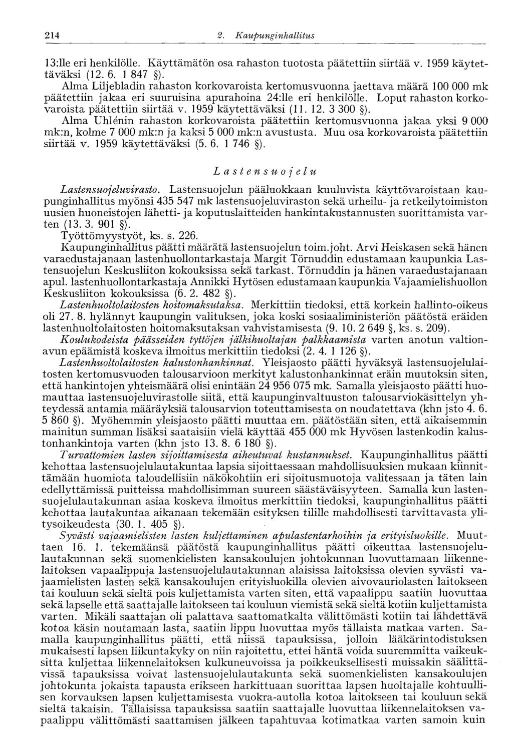 214 2. Kaupunginhallitus 214' 13:lle eri henkilölle. Käyttämätön osa rahaston tuotosta päätettiin siirtää v. 1959 käytettäväksi (12. 6. 1 847 ).